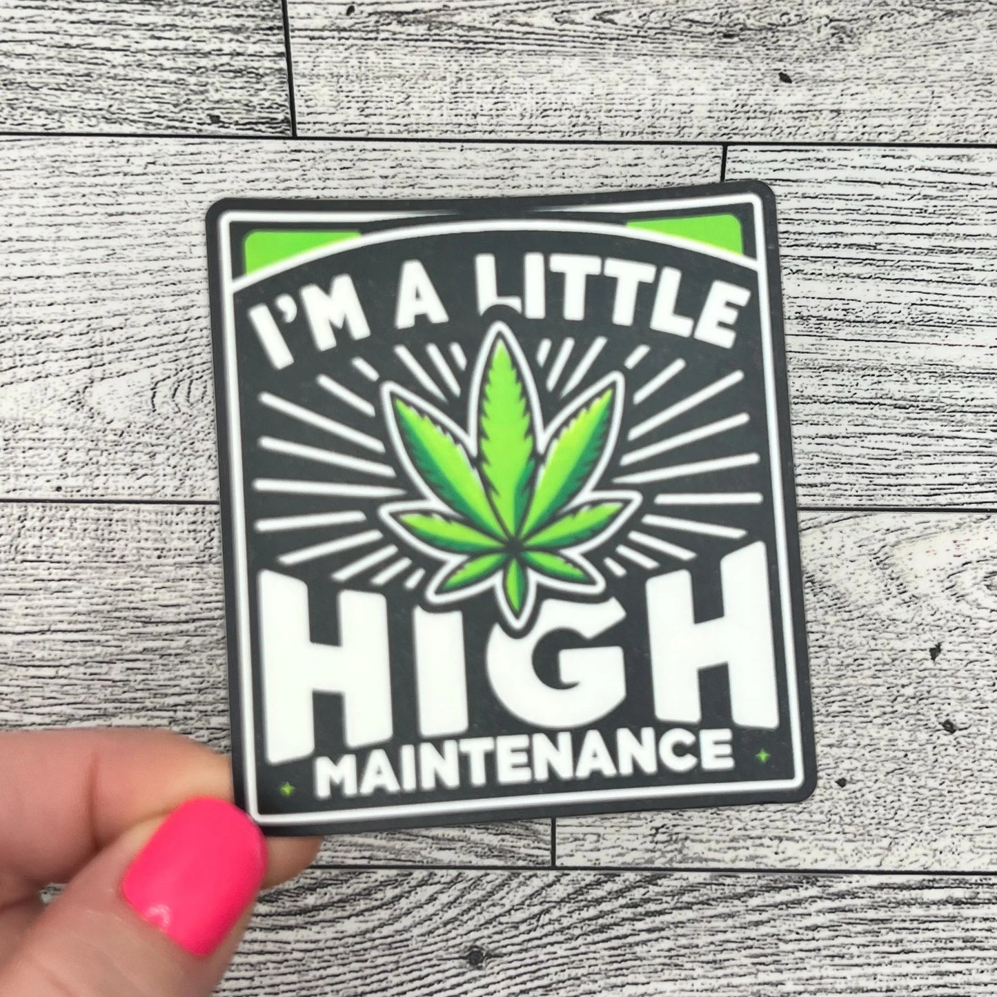 I'm a Little HIGH Maintenance Beige Black Green Marijuana Leaf Pot 420 Funny Vinyl Sticker Slap 3" x 2.75" Matte Finish