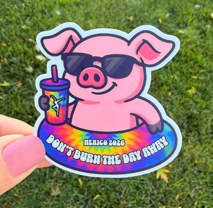 Dave & Tim Mexico 2026 Pink Pig Sunglasses Tie Dye Pool Float Cocktail Tumbler Don’t Burn the Day Away Vinyl Sticker Slap 2.5”x 2.42” Matte Finish