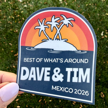 Dave & Tim Mexico 2026 Best of What's Around Navy Blue Read Orange Yellow Sunset Palm Trees Vinyl Sticker Slap 3" x 2.75" Matte Finish