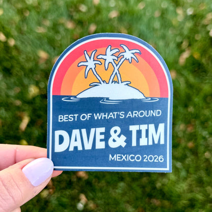 Dave & Tim Mexico 2026 Best of What's Around Navy Blue Read Orange Yellow Sunset Palm Trees Vinyl Sticker Slap 3" x 2.75" Matte Finish