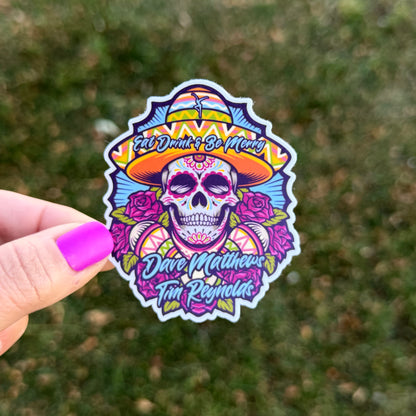 Dave Matthews Tim Reynolds Eat Drink & Be Merry Blue Yellow Sugar Skull Sombrero Pink Roses Vinyl Sticker Slap 3" x 2.5" Matte Finish