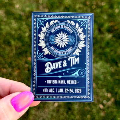 Dave & Tim Riviera Maya Mexico Jan. 22-24, 2026 Tequila Bottle Label One Drink to Remember and Another to Forget Vinyl Sticker Slap 3" x 2.1" Matte Finish