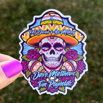Dave Matthews Tim Reynolds Eat Drink & Be Merry Blue Yellow Sugar Skull Sombrero Pink Roses Vinyl Sticker Slap 3" x 2.5" Matte Finish
