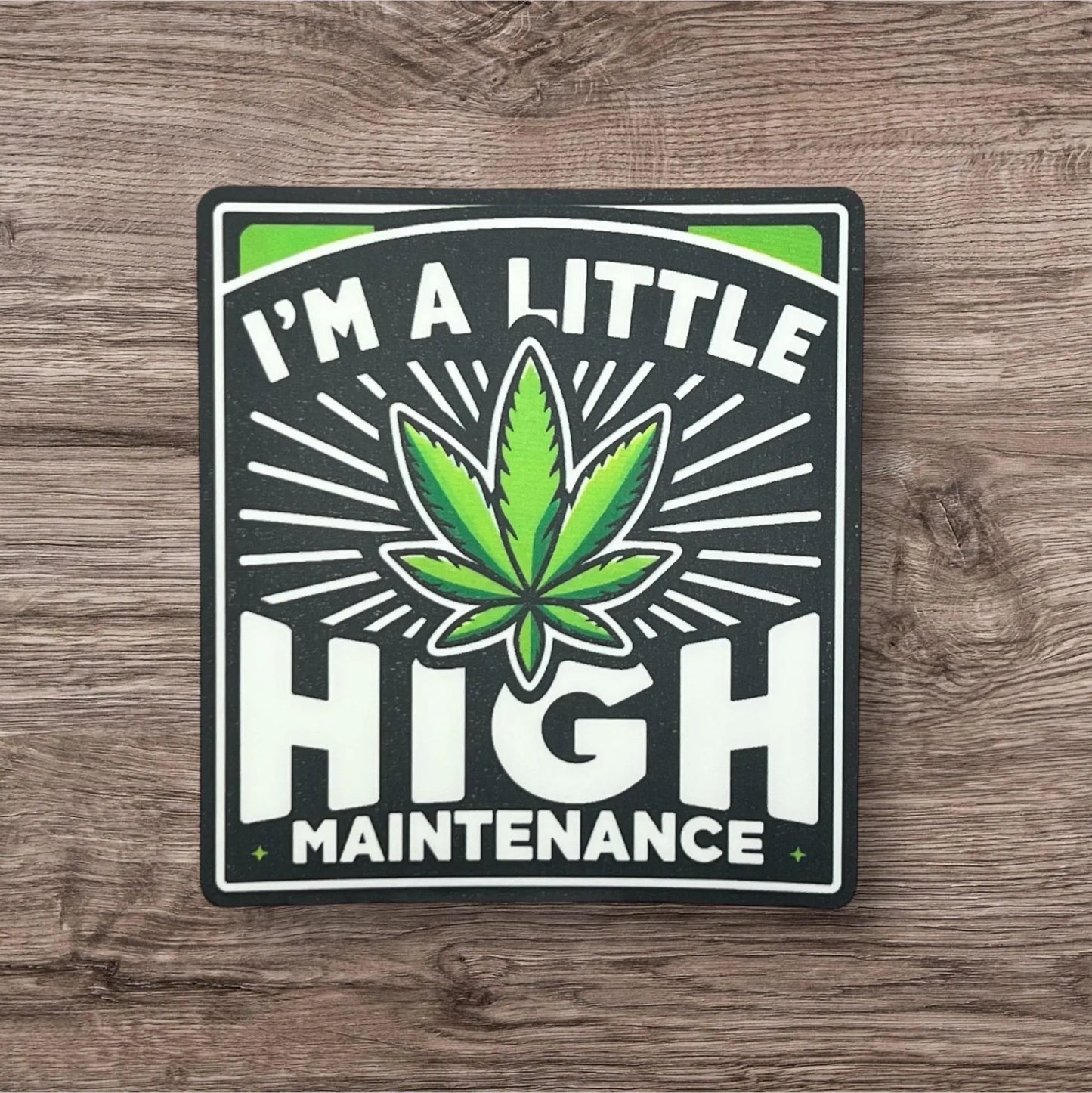 I'm a Little HIGH Maintenance Beige Black Green Marijuana Leaf Pot 420 Funny Vinyl Sticker Slap 3" x 2.75" Matte Finish