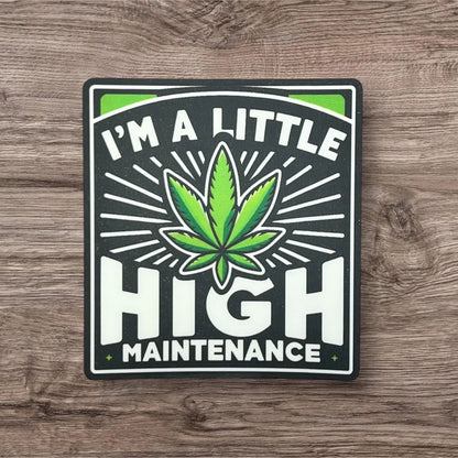 I'm a Little HIGH Maintenance Beige Black Green Marijuana Leaf Pot 420 Funny Vinyl Sticker Slap 3" x 2.75" Matte Finish