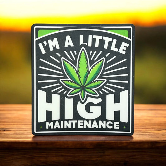 I'm a Little HIGH Maintenance Beige Black Green Marijuana Leaf Pot 420 Funny Vinyl Sticker Slap 3" x 2.75" Matte Finish