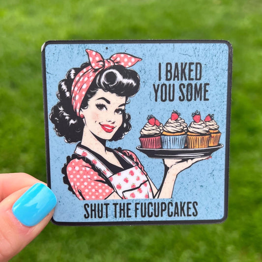 MAGNET Concert Chompers Vintage 50s Housewive Cupcakes Sarcastic Funny Adult Sticker I Baked You Some Shut to Fucupcakes 3" x 3" Matte Finish 20 mil thick
