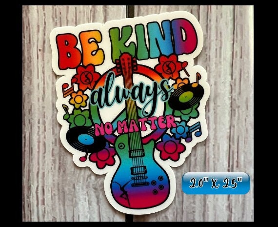 Be Kind Always No Matter Vinyl Sticker Slap 2" x 2.5" Matte Finish